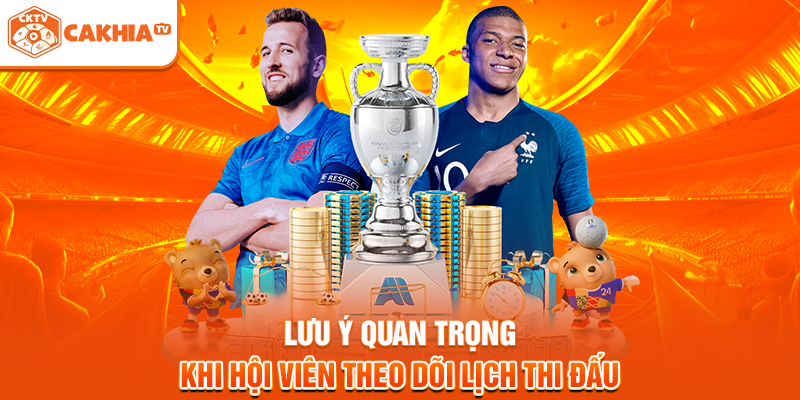 Lưu ý quan trọng khi hội viên theo dõi lịch thi đấu