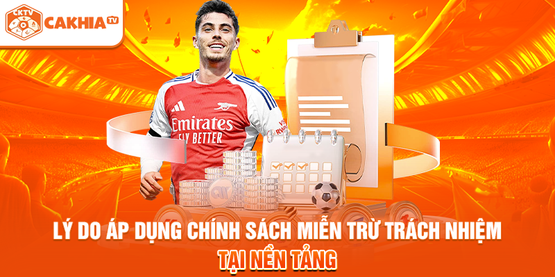 Lý do áp dụng chính sách miễn trừ trách nhiệm tại nền tảng