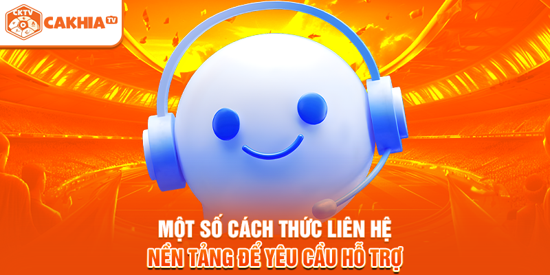 Một số cách thức liên hệ nền tảng để yêu cầu hỗ trợ