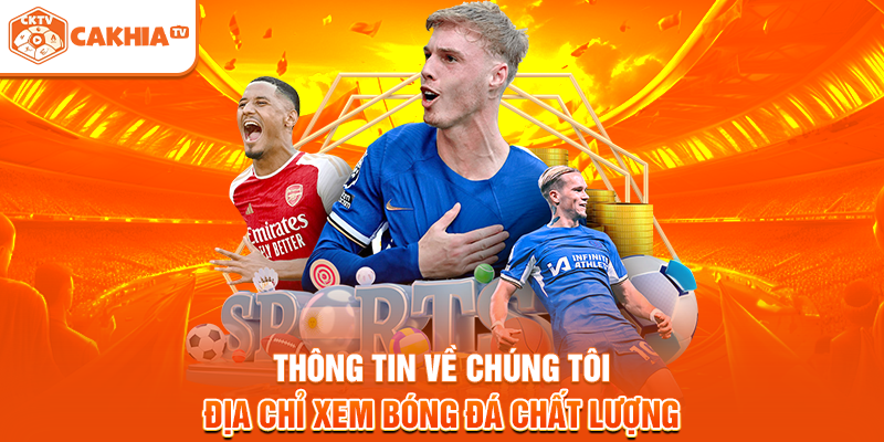 Thông tin về chúng tôi - Địa chỉ xem bóng đá chất lượng