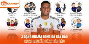 3 Dạng Drama Bóng Đá Gây Bão, Rung Chuyển Làng Túc Cầu
