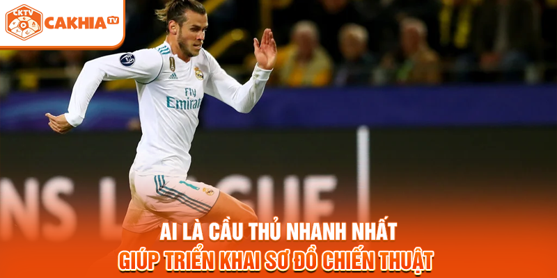 Ai là cầu thủ nhanh nhất giúp triển khai sơ đồ chiến thuật