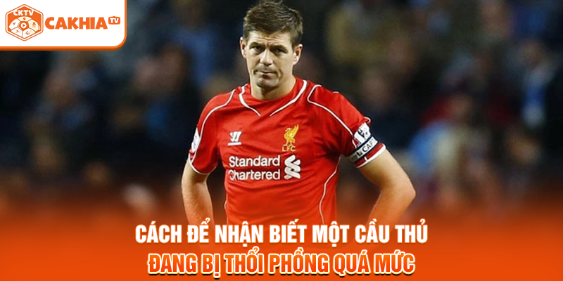 Cách để nhận biết một cầu thủ đang bị thổi phồng quá mức