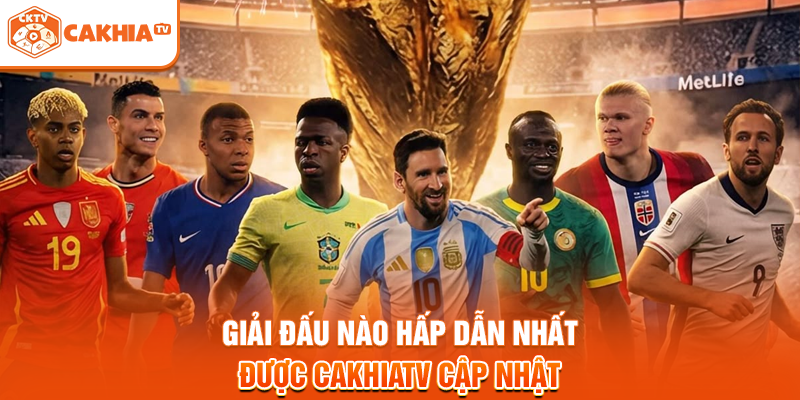 Giải đấu nào hấp dẫn nhất được Cakhiatv cập nhật