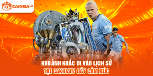 Khoảnh Khắc Đi Vào Lịch Sử Tại Cakhiatv Đầy Cảm Xúc