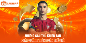 Những Cầu Thủ Khiến Fan Phát Cuồng Trên Toàn Thế Giới