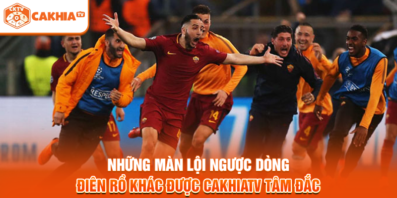 Những màn lội ngược dòng điên rồ khác được Cakhiatv tâm đắc
