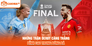 Những Trận Derby Căng Thẳng Đỉnh Cao Trong Bóng Đá