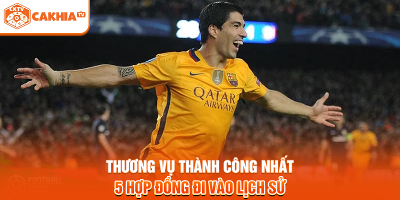 Thương Vụ Thành Công Nhất - 5 Hợp Đồng Đi Vào Lịch Sử