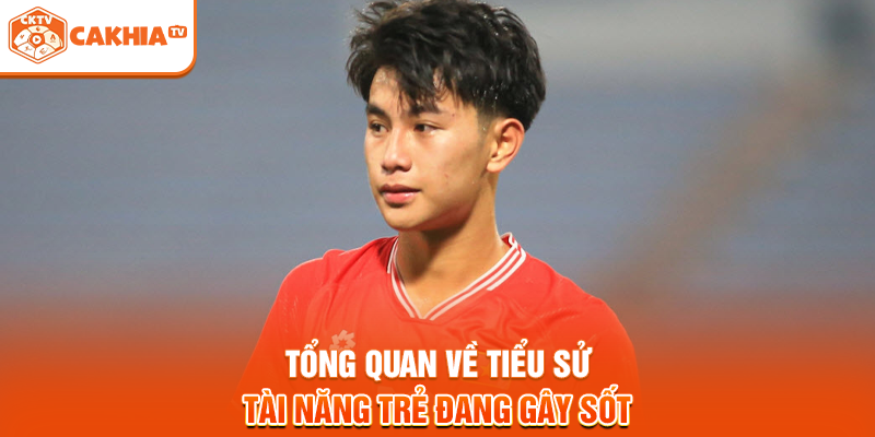 Tổng quan về tiểu sử tài năng trẻ đang gây sốt