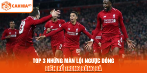 Top 3 Những Màn Lội Ngược Dòng Điên Rồ Trong Bóng Đá