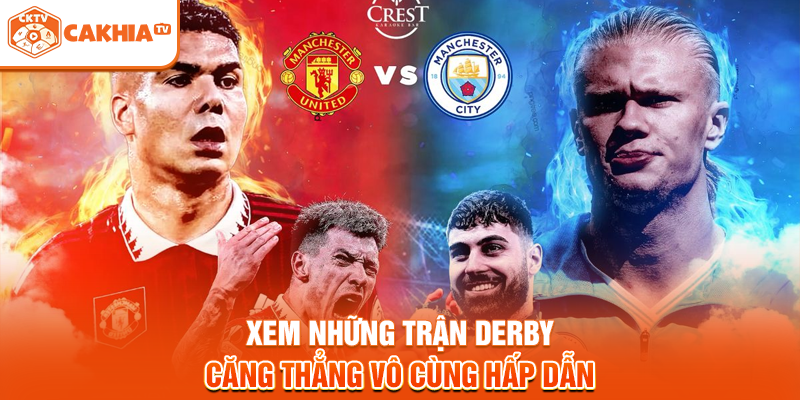 Xem những trận derby căng thẳng vô cùng hấp dẫn